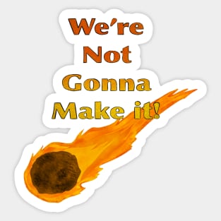 We’re Not Going To Make It! (1 comet) Sticker